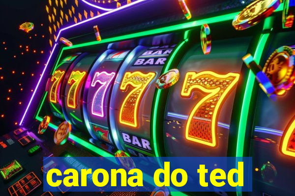 carona do ted